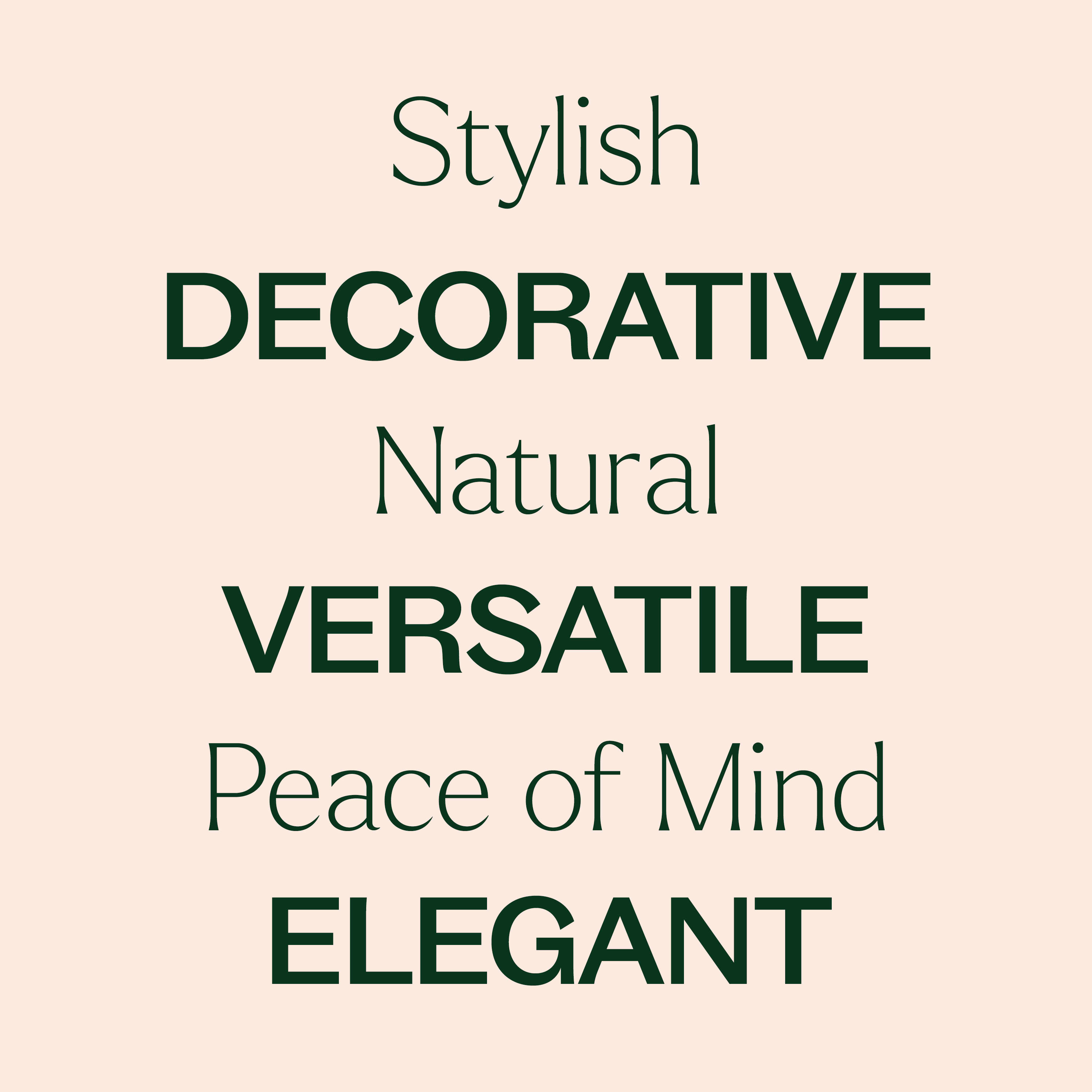 Text on a beige background describing qualities like 'Stylish', 'Decorative', 'Natural', 'Versatile', 'Peace of Mind', and 'Elegant'.