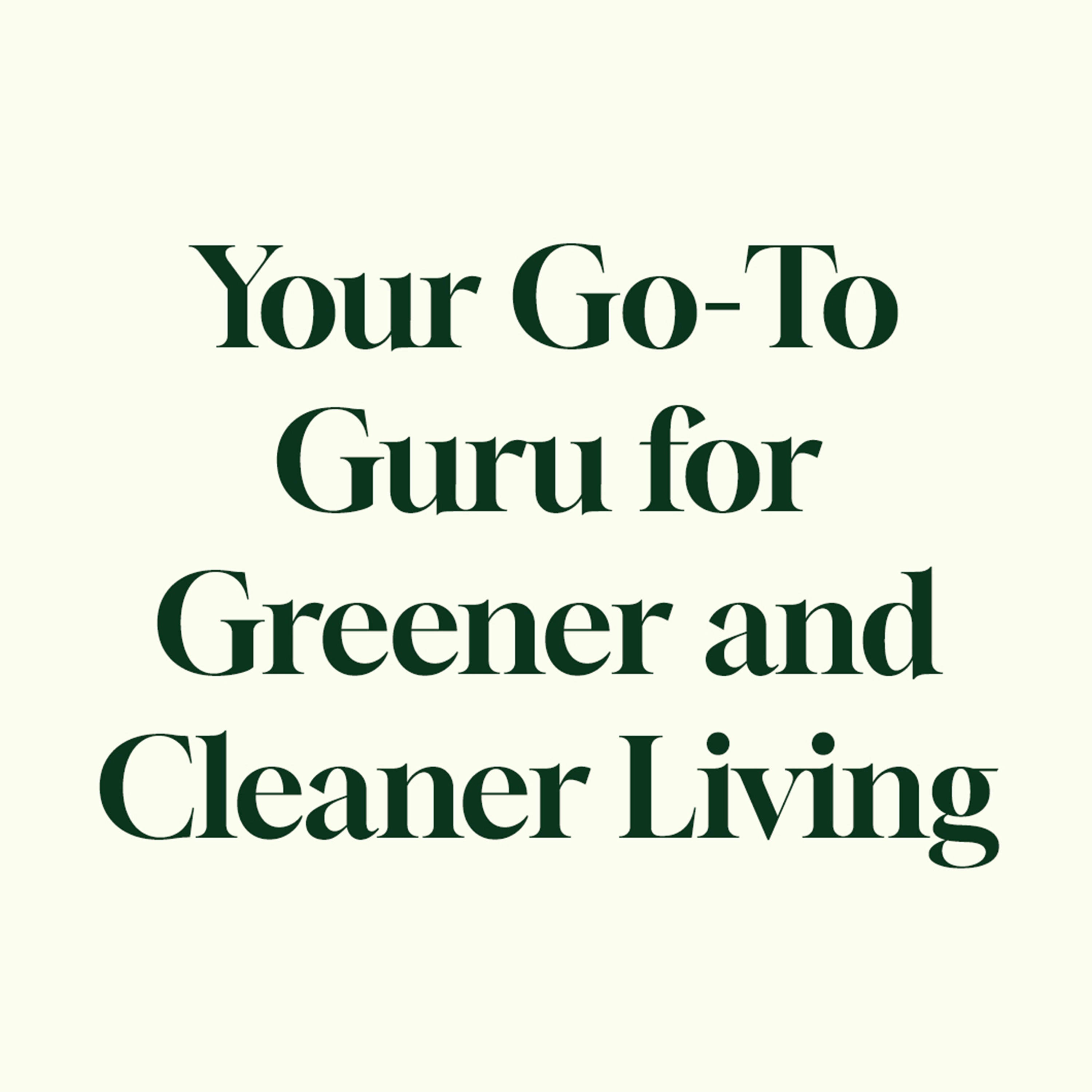 Text 'Your Go-To Guru for Greener and Cleaner Living' on a white background